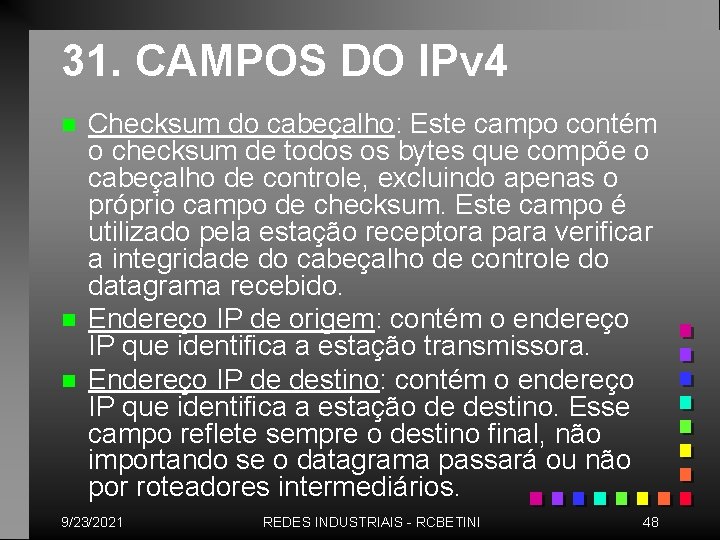 31. CAMPOS DO IPv 4 n n n Checksum do cabeçalho: Este campo contém