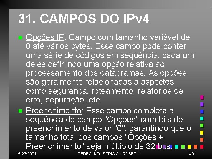 31. CAMPOS DO IPv 4 n n Opções IP: Campo com tamanho variável de