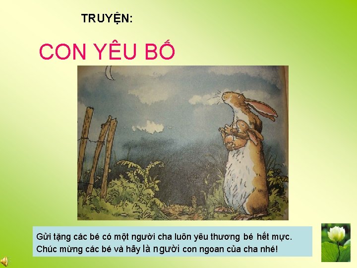 TRUYỆN: CON YÊU BỐ Gửi tặng các bé có một người cha luôn yêu