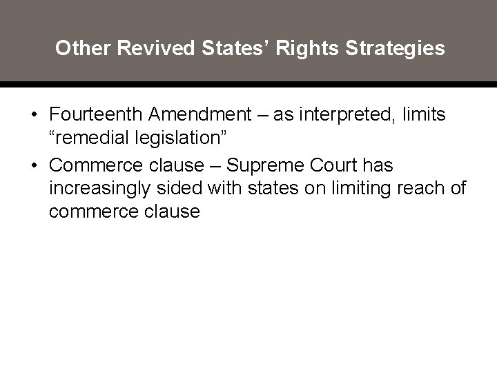 Other Revived States’ Rights Strategies • Fourteenth Amendment – as interpreted, limits “remedial legislation”