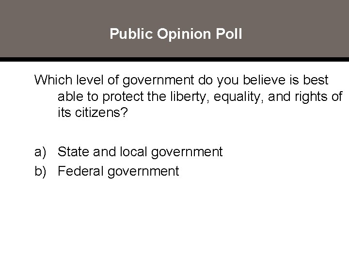 Public Opinion Poll Which level of government do you believe is best able to