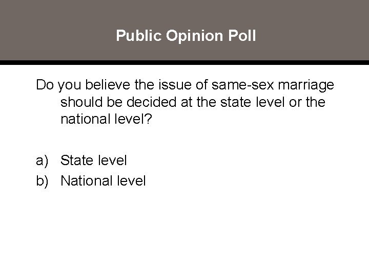 Public Opinion Poll Do you believe the issue of same-sex marriage should be decided