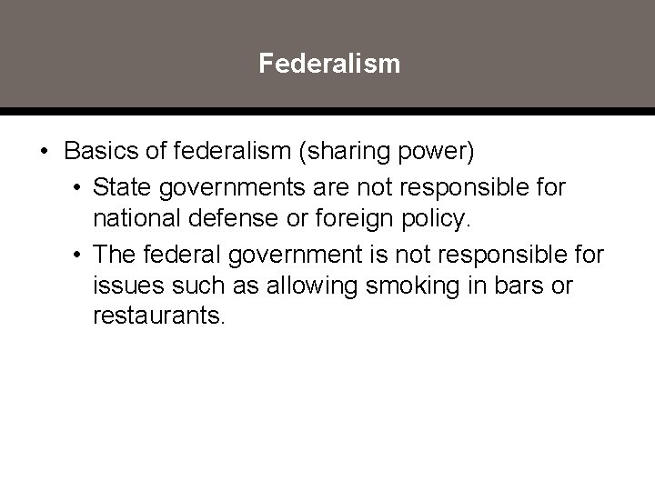 Federalism • Basics of federalism (sharing power) • State governments are not responsible for