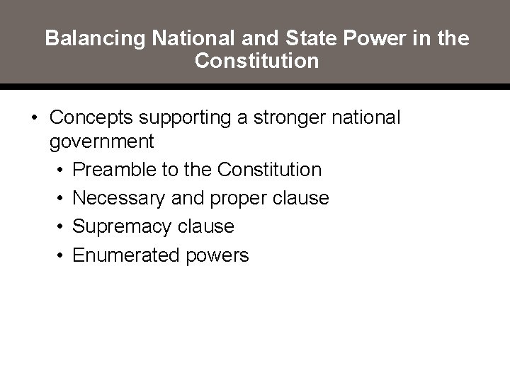 Balancing National and State Power in the Constitution • Concepts supporting a stronger national