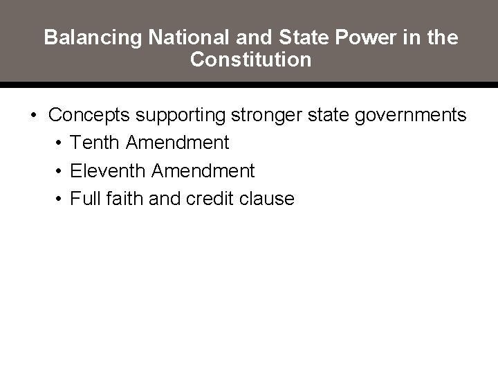 Balancing National and State Power in the Constitution • Concepts supporting stronger state governments