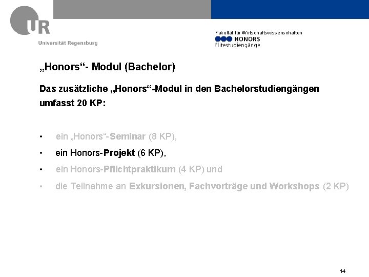 Fakultät für Wirtschaftswissenschaften „Honors“- Modul (Bachelor) Das zusätzliche „Honors“-Modul in den Bachelorstudiengängen umfasst 20