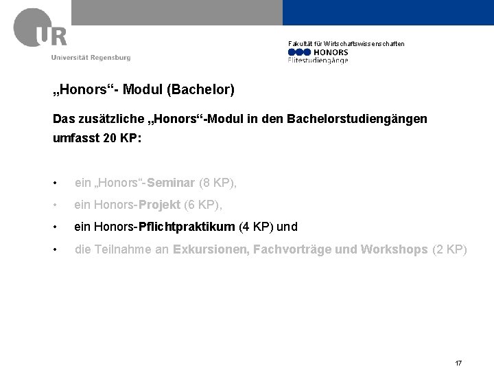 Fakultät für Wirtschaftswissenschaften „Honors“- Modul (Bachelor) Das zusätzliche „Honors“-Modul in den Bachelorstudiengängen umfasst 20