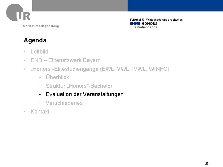 Fakultät für Wirtschaftswissenschaften Agenda • Leitbild • ENB – Elitenetzwerk Bayern • „Honors“-Elitestudiengänge (BWL,