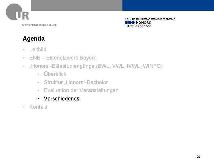 Fakultät für Wirtschaftswissenschaften Agenda • Leitbild • ENB – Elitenetzwerk Bayern • „Honors“-Elitestudiengänge (BWL,