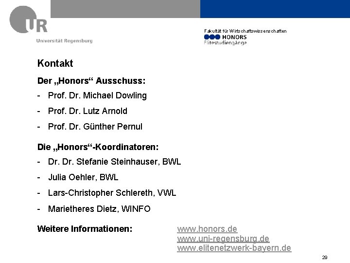 Fakultät für Wirtschaftswissenschaften Kontakt Der „Honors“ Ausschuss: - Prof. Dr. Michael Dowling - Prof.