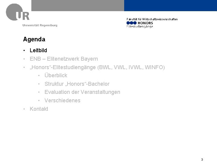 Fakultät für Wirtschaftswissenschaften Agenda • Leitbild • ENB – Elitenetzwerk Bayern • „Honors“-Elitestudiengänge (BWL,