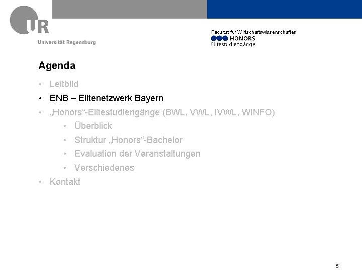 Fakultät für Wirtschaftswissenschaften Agenda • Leitbild • ENB – Elitenetzwerk Bayern • „Honors“-Elitestudiengänge (BWL,