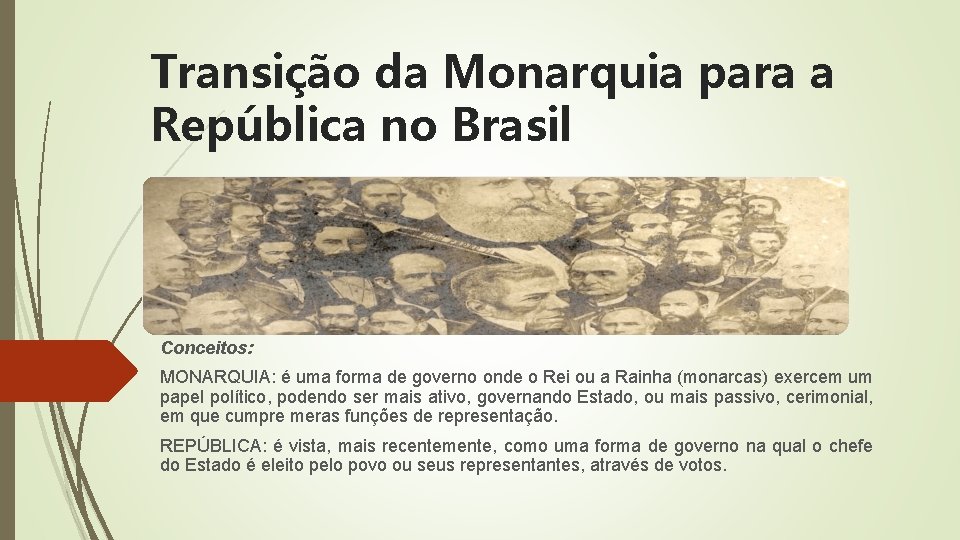 Transição da Monarquia para a República no Brasil Conceitos: MONARQUIA: é uma forma de