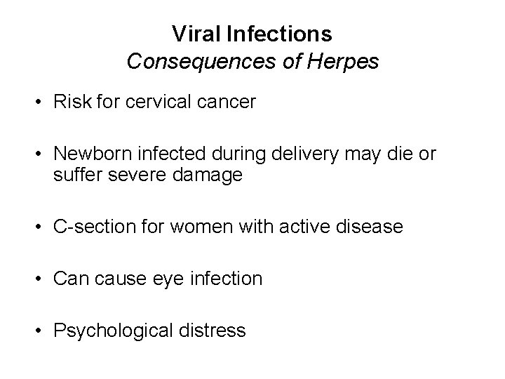 Viral Infections Consequences of Herpes • Risk for cervical cancer • Newborn infected during