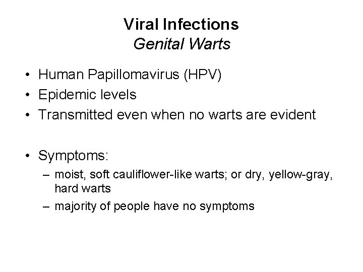 Viral Infections Genital Warts • Human Papillomavirus (HPV) • Epidemic levels • Transmitted even