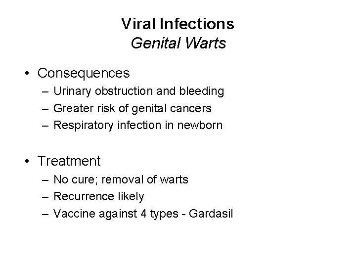 Viral Infections Genital Warts • Consequences – Urinary obstruction and bleeding – Greater risk