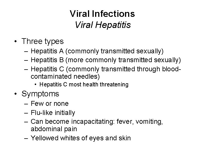 Viral Infections Viral Hepatitis • Three types – Hepatitis A (commonly transmitted sexually) –