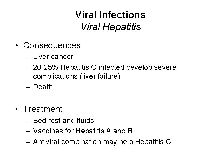 Viral Infections Viral Hepatitis • Consequences – Liver cancer – 20 -25% Hepatitis C