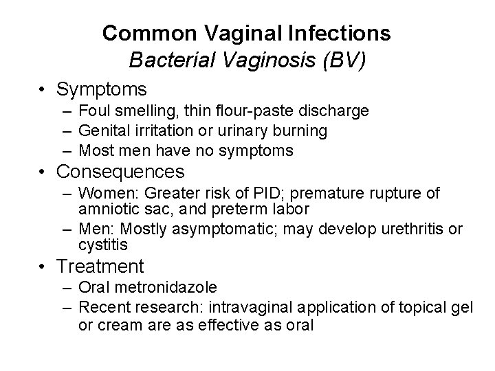 Common Vaginal Infections Bacterial Vaginosis (BV) • Symptoms – Foul smelling, thin flour-paste discharge