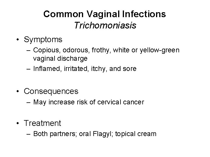 Common Vaginal Infections Trichomoniasis • Symptoms – Copious, odorous, frothy, white or yellow-green vaginal