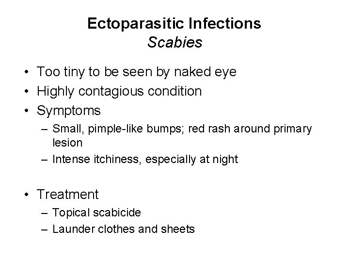 Ectoparasitic Infections Scabies • Too tiny to be seen by naked eye • Highly