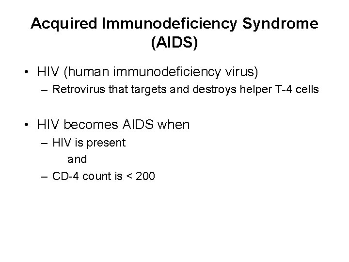 Acquired Immunodeficiency Syndrome (AIDS) • HIV (human immunodeficiency virus) – Retrovirus that targets and