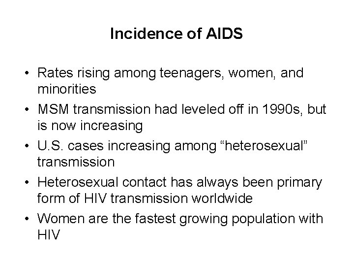 Incidence of AIDS • Rates rising among teenagers, women, and minorities • MSM transmission