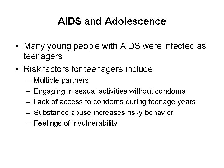 AIDS and Adolescence • Many young people with AIDS were infected as teenagers •