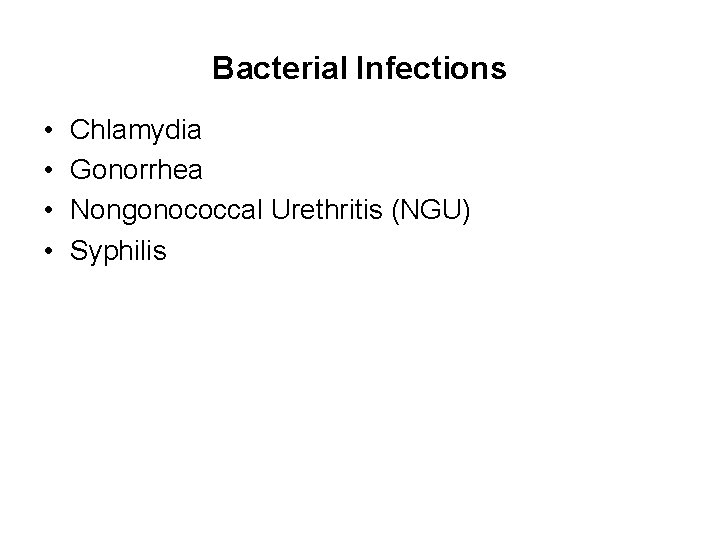 Bacterial Infections • • Chlamydia Gonorrhea Nongonococcal Urethritis (NGU) Syphilis 