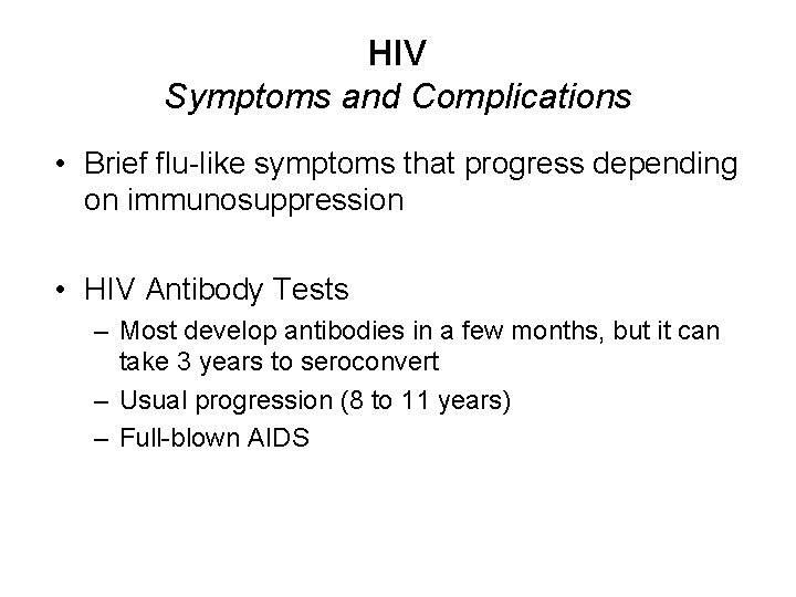 HIV Symptoms and Complications • Brief flu-like symptoms that progress depending on immunosuppression •