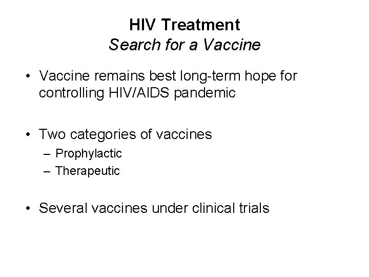 HIV Treatment Search for a Vaccine • Vaccine remains best long-term hope for controlling