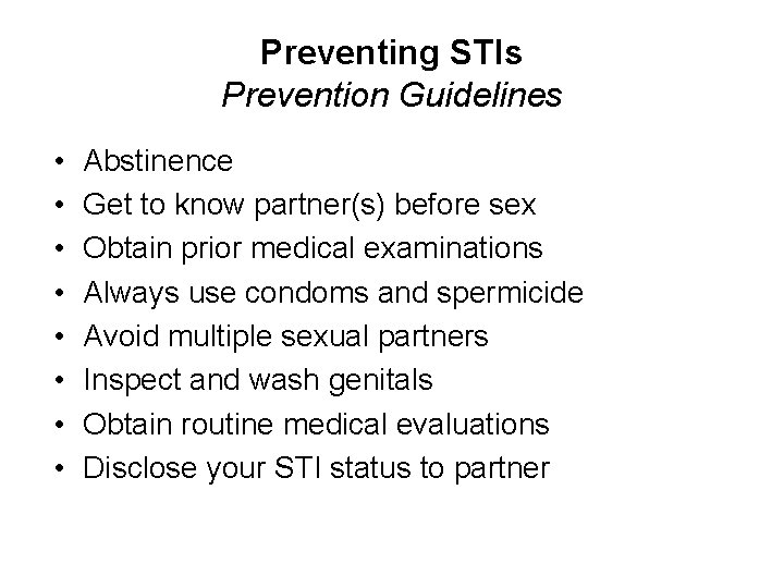 Preventing STIs Prevention Guidelines • • Abstinence Get to know partner(s) before sex Obtain