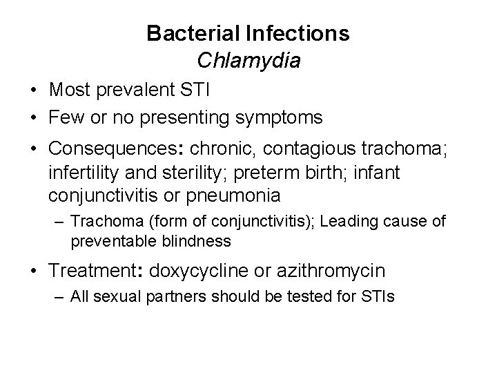 Bacterial Infections Chlamydia • Most prevalent STI • Few or no presenting symptoms •