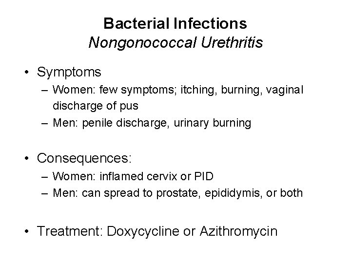 Bacterial Infections Nongonococcal Urethritis • Symptoms – Women: few symptoms; itching, burning, vaginal discharge