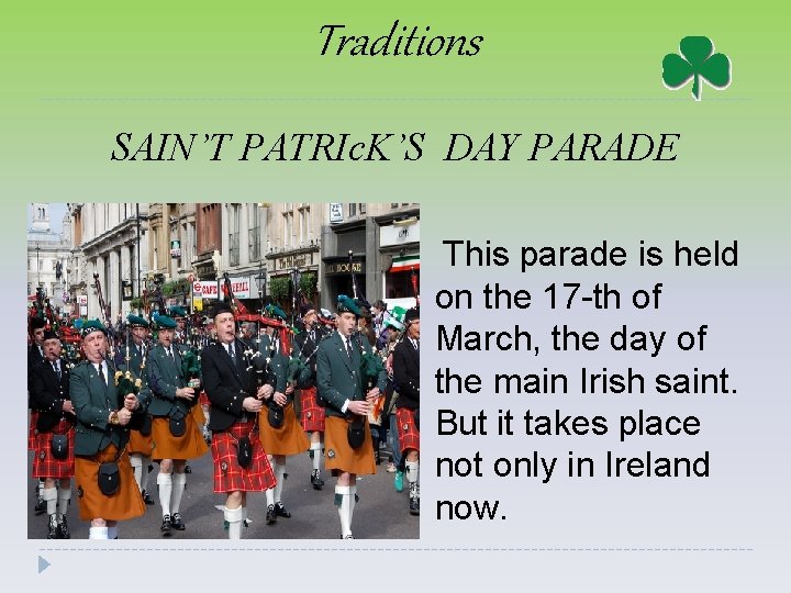 Traditions SAIN’T PATRIc. K’S DAY PARADE This parade is held on the 17 -th