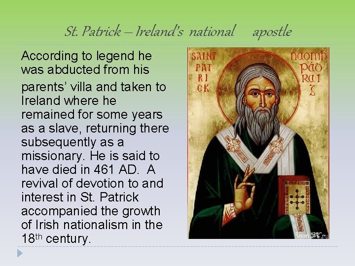 St. Patrick – Ireland’s national apostle According to legend he was abducted from his