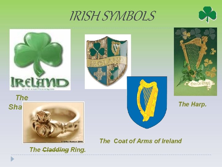 IRISH SYMBOLS The Shamrock. The Harp. The Coat of Arms of Ireland The Cladding