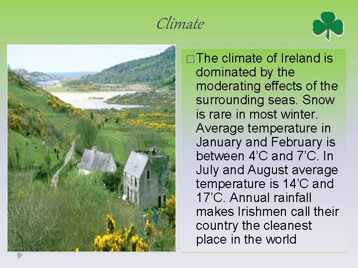 Climate � The climate of Ireland is dominated by the moderating effects of the