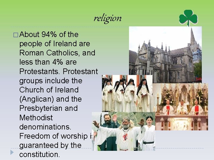 religion � About 94% of the people of Ireland are Roman Catholics, and less