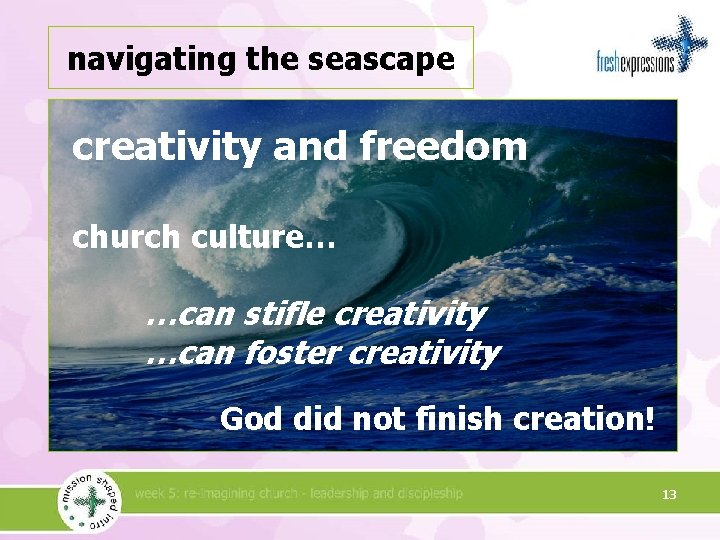 navigating the seascape creativity and freedom church culture… …can stifle creativity …can foster creativity
