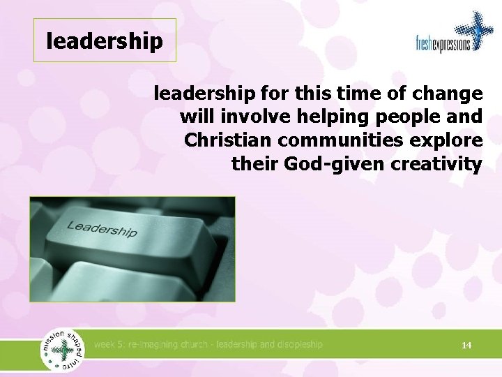 leadership for this time of change will involve helping people and Christian communities explore