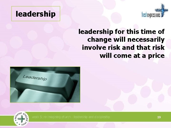 leadership for this time of change will necessarily involve risk and that risk will