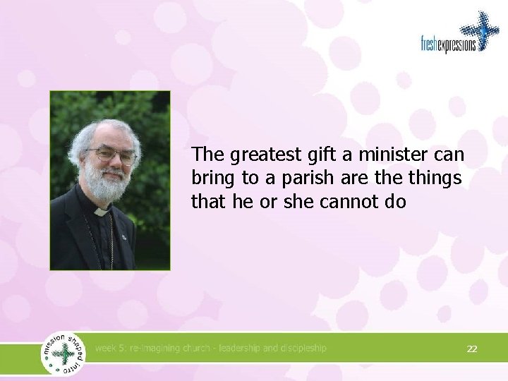 The greatest gift a minister can bring to a parish are things that he