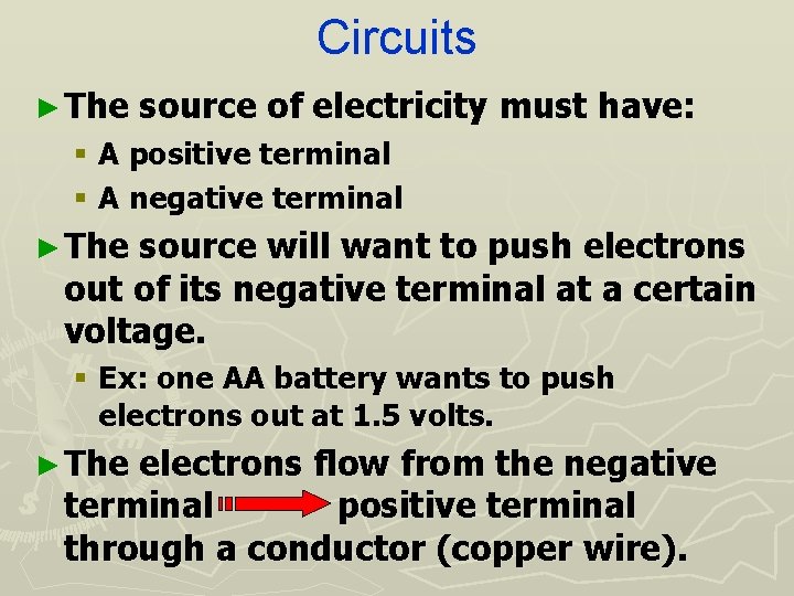 Circuits ► The source of electricity must have: § A positive terminal § A