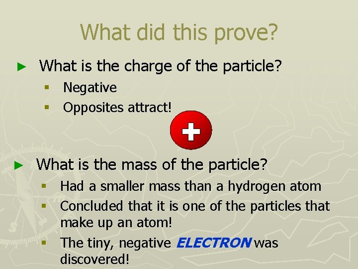 What did this prove? ► What is the charge of the particle? § Negative