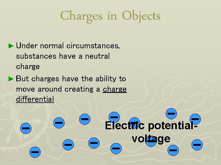 Charges in Objects ► Under normal circumstances, substances have a neutral charge ► But