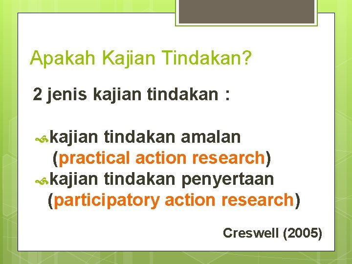 Apakah Kajian Tindakan? 2 jenis kajian tindakan : kajian tindakan amalan (practical action research)