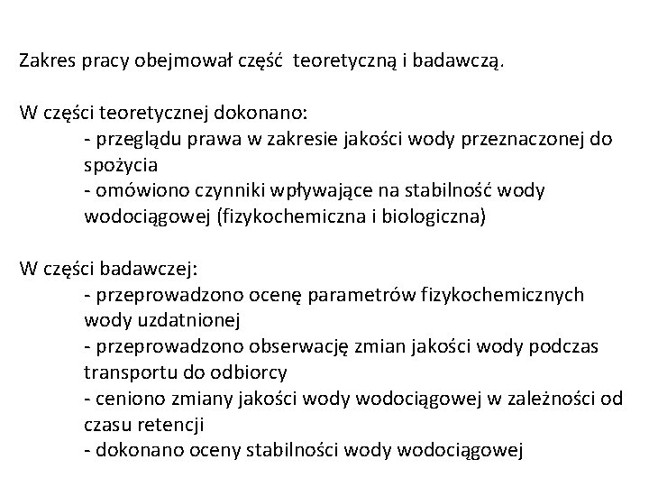 Zakres pracy obejmował część teoretyczną i badawczą. W części teoretycznej dokonano: - przeglądu prawa