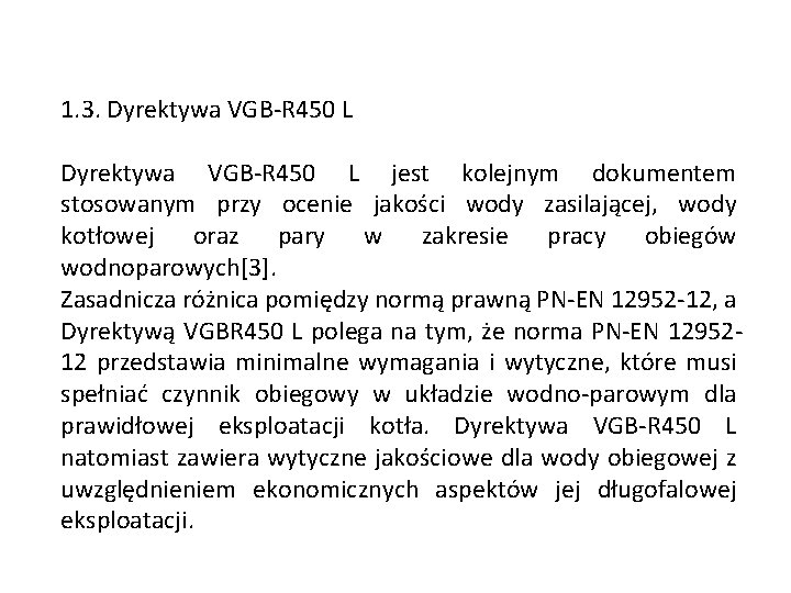 1. 3. Dyrektywa VGB-R 450 L jest kolejnym dokumentem stosowanym przy ocenie jakości wody