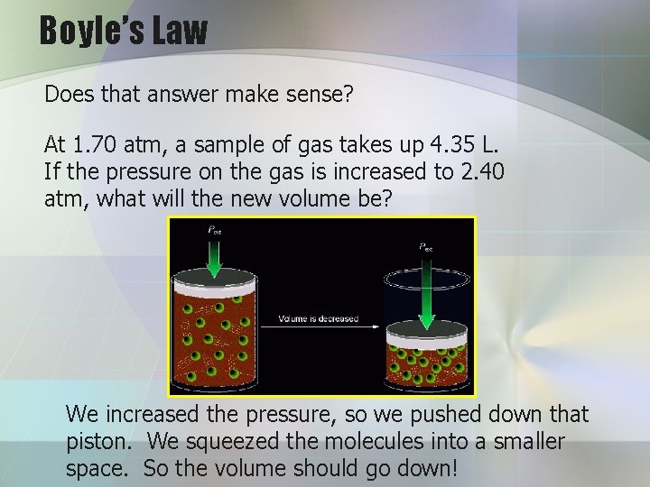 Boyle’s Law Does that answer make sense? At 1. 70 atm, a sample of